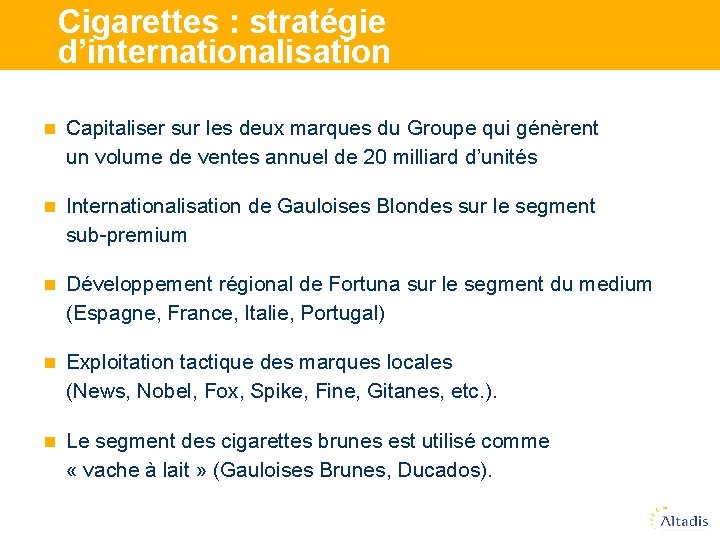 Cigarettes : stratégie d’internationalisation n Capitaliser sur les deux marques du Groupe qui génèrent