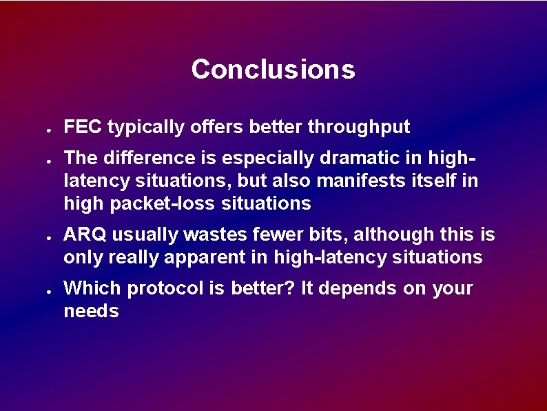 Conclusions ● ● FEC typically offers better throughput The difference is especially dramatic in Conclusions ● ● FEC typically offers better throughput The difference is especially dramatic in