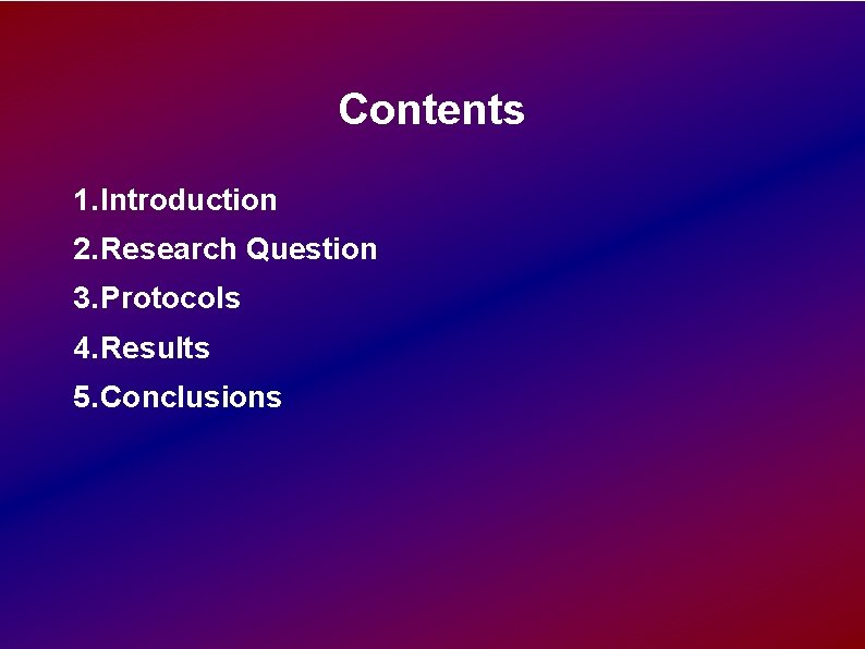 Contents 1. Introduction 2. Research Question 3. Protocols 4. Results 5. Conclusions Contents 1. Introduction 2. Research Question 3. Protocols 4. Results 5. Conclusions
