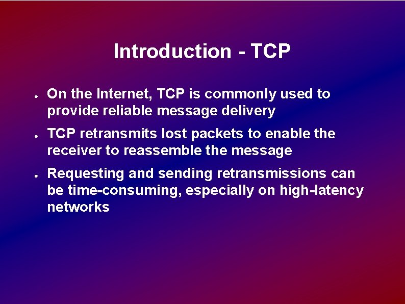 Introduction - TCP ● ● ● On the Internet, TCP is commonly used to Introduction - TCP ● ● ● On the Internet, TCP is commonly used to
