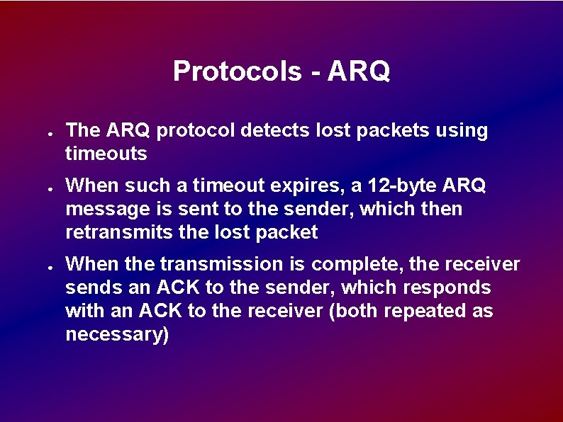 Protocols - ARQ ● ● ● The ARQ protocol detects lost packets using timeouts Protocols - ARQ ● ● ● The ARQ protocol detects lost packets using timeouts