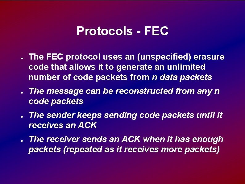 Protocols - FEC ● ● The FEC protocol uses an (unspecified) erasure code that Protocols - FEC ● ● The FEC protocol uses an (unspecified) erasure code that