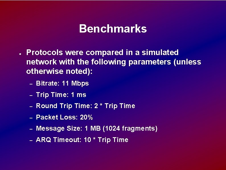 Benchmarks ● Protocols were compared in a simulated network with the following parameters (unless Benchmarks ● Protocols were compared in a simulated network with the following parameters (unless