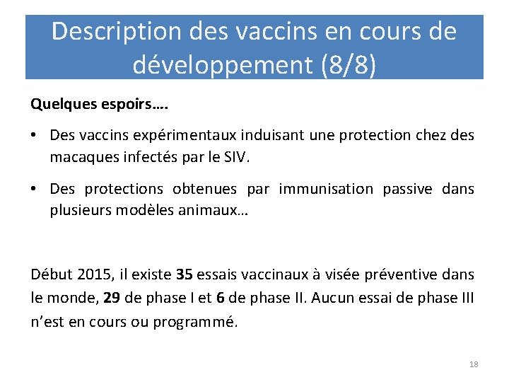 Description des vaccins en cours de développement (8/8) Quelques espoirs…. • Des vaccins expérimentaux