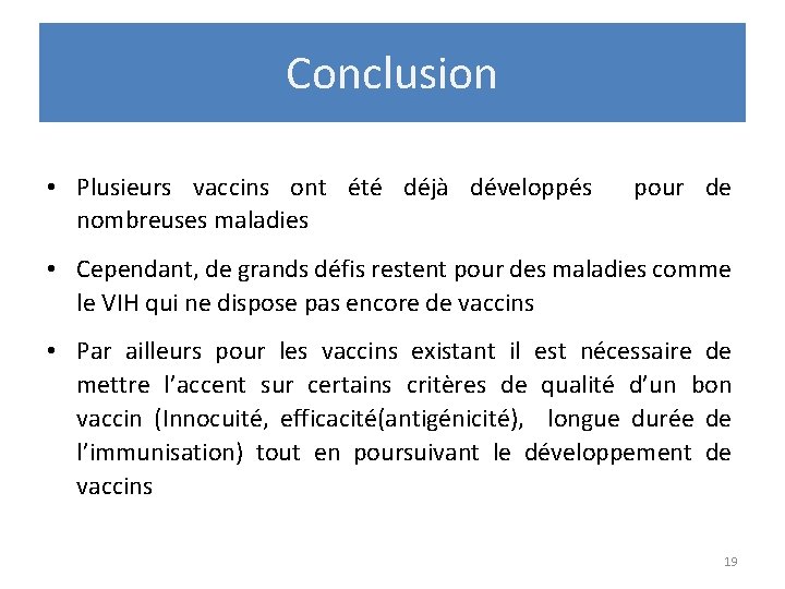 Conclusion • Plusieurs vaccins ont été déjà développés nombreuses maladies pour de • Cependant,