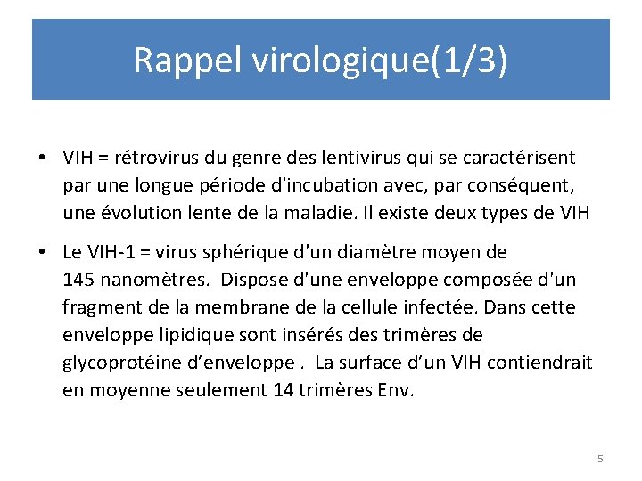 Rappel virologique(1/3) • VIH = rétrovirus du genre des lentivirus qui se caractérisent par