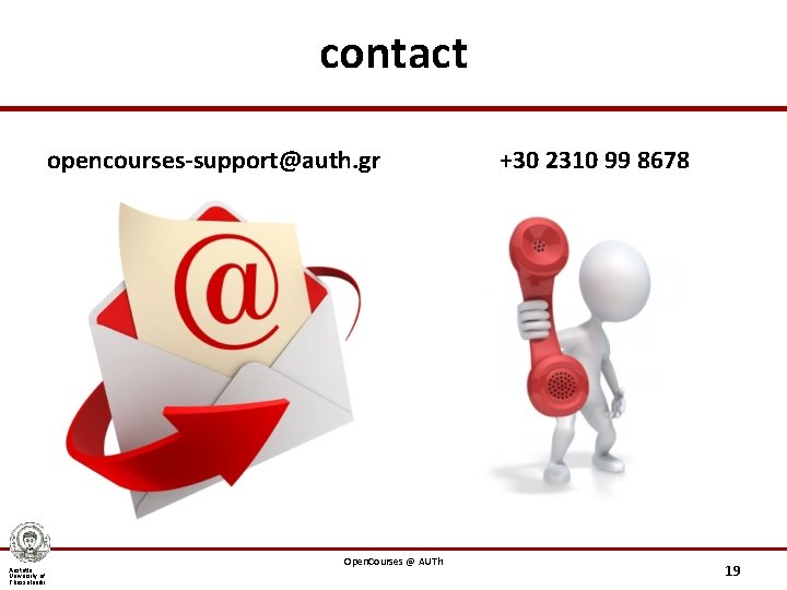 contact opencourses-support@auth. gr Aristotle University of Thessaloniki Open. Courses @ AUTh +30 2310 99