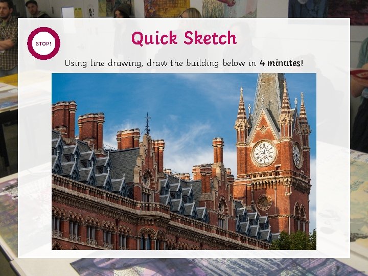 START STOP! TIMER Quick Sketch Using line drawing, draw the building below in 4