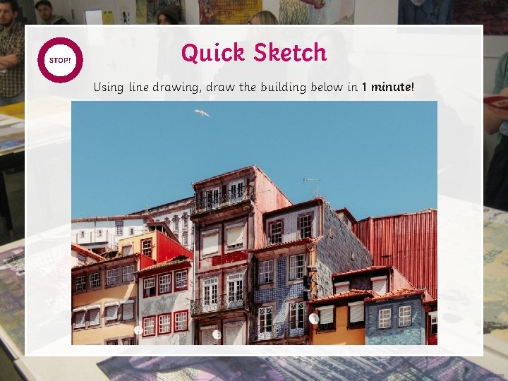 START STOP! TIMER Quick Sketch Using line drawing, draw the building below in 1