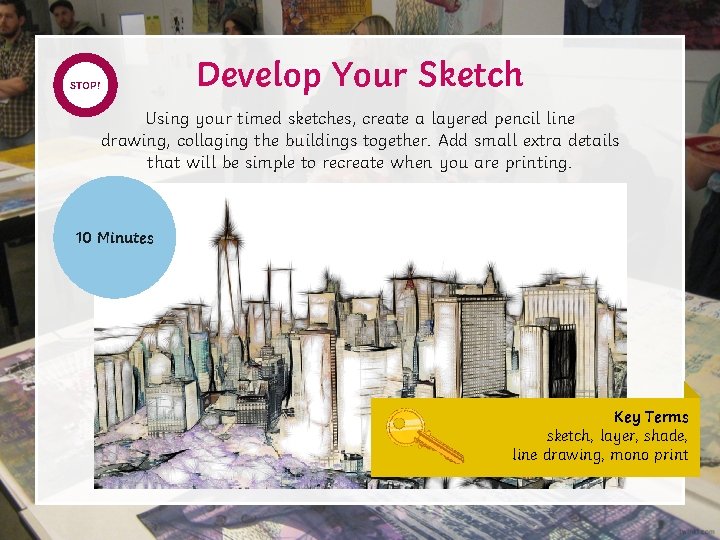 START STOP! TIMER Develop Your Sketch Using your timed sketches, create a layered pencil