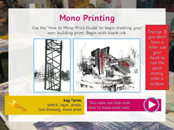Mono Printing Use the ‘How to Mono Print Guide’ to begin creating your own