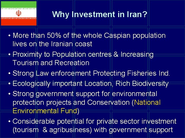 Why Investment in Iran? • More than 50% of the whole Caspian population lives