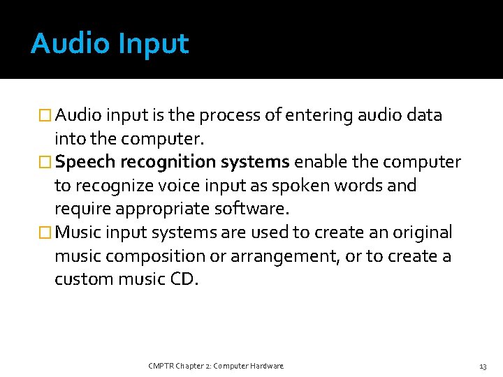 Audio Input � Audio input is the process of entering audio data into the