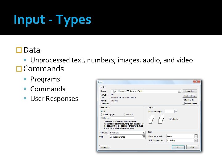 Input - Types � Data Unprocessed text, numbers, images, audio, and video � Commands