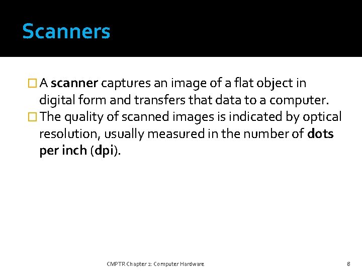 Scanners � A scanner captures an image of a flat object in digital form