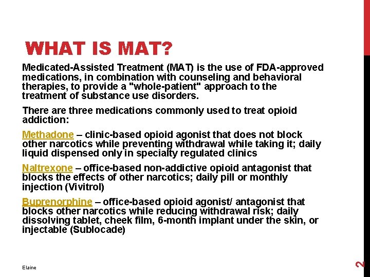 WHAT IS MAT? Medicated-Assisted Treatment (MAT) is the use of FDA-approved medications, in combination