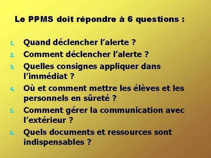 Le PPMS doit répondre à 6 questions : 1. 2. 3. 4. 5. 6.