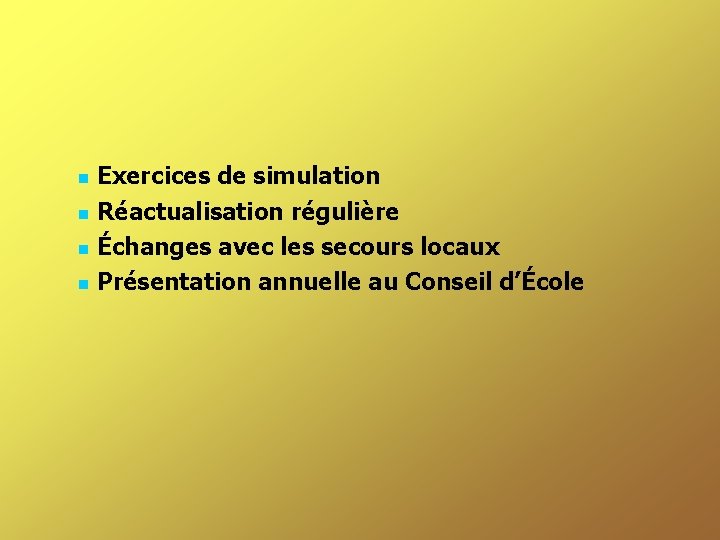 Exercices de simulation Réactualisation régulière Échanges avec les secours locaux Présentation annuelle au Conseil