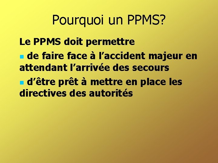 Pourquoi un PPMS? Le PPMS doit permettre de faire face à l’accident majeur en