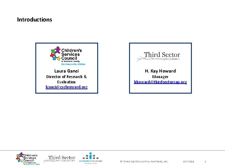 Introductions Laura Ganci Director of Research & Evaluation lganci@cscbroward. org H. Kay Howard Manager Introductions Laura Ganci Director of Research & Evaluation lganci@cscbroward. org H. Kay Howard Manager