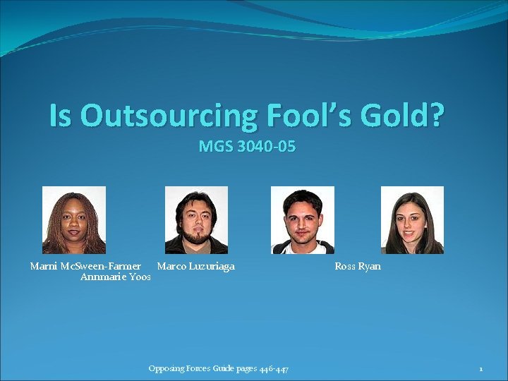 Is Outsourcing Fool’s Gold? MGS 3040 -05 Marni Mc. Sween-Farmer Marco Luzuriaga Annmarie Yoos