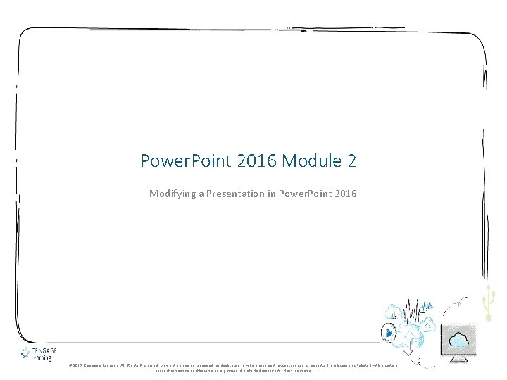 Power. Point 2016 Module 2 Modifying a Presentation in Power. Point 2016 © 2017