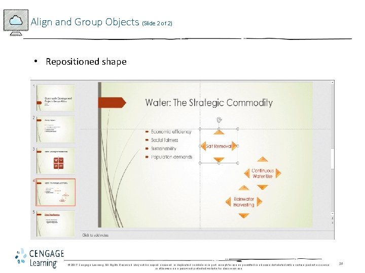 Align and Group Objects (Slide 2 of 2) • Repositioned shape © 2017 Cengage