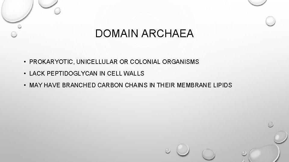 DOMAIN ARCHAEA • PROKARYOTIC, UNICELLULAR OR COLONIAL ORGANISMS • LACK PEPTIDOGLYCAN IN CELL WALLS