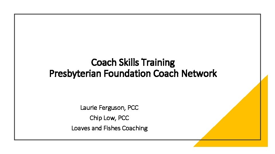 Coach Skills Training Presbyterian Foundation Coach Network Laurie Ferguson, PCC Chip Low, PCC Loaves