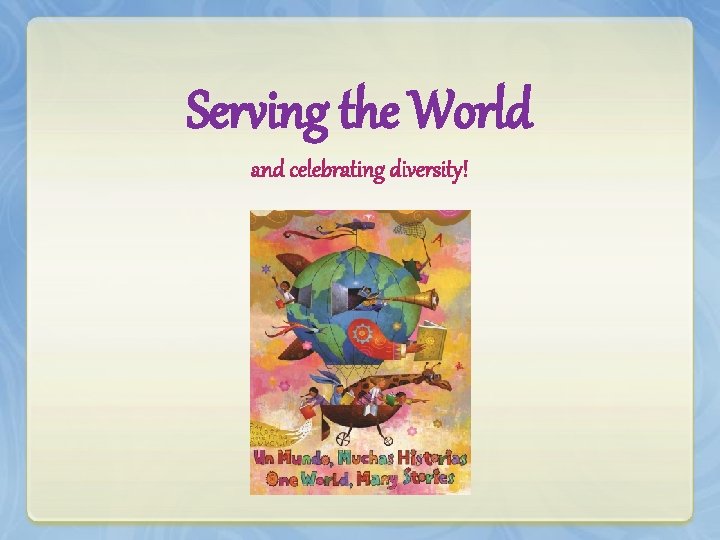 Serving the World and celebrating diversity! 