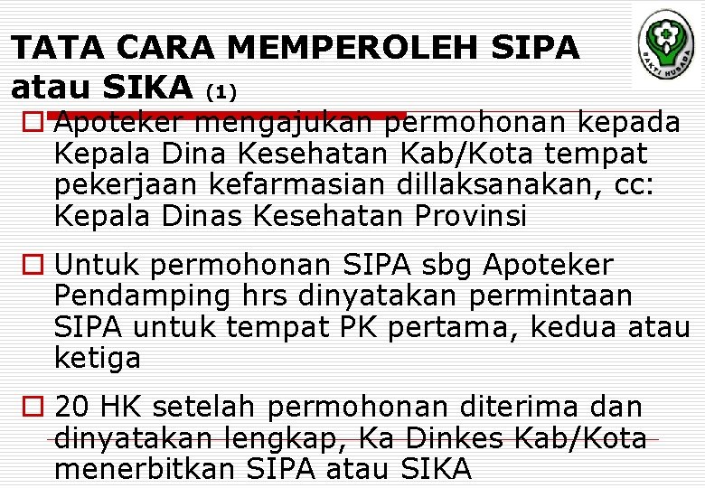 TATA CARA MEMPEROLEH SIPA atau SIKA (1) o Apoteker mengajukan permohonan kepada Kepala Dina