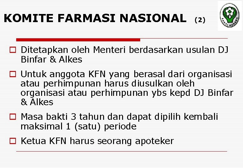 KOMITE FARMASI NASIONAL (2) o Ditetapkan oleh Menteri berdasarkan usulan DJ Binfar & Alkes