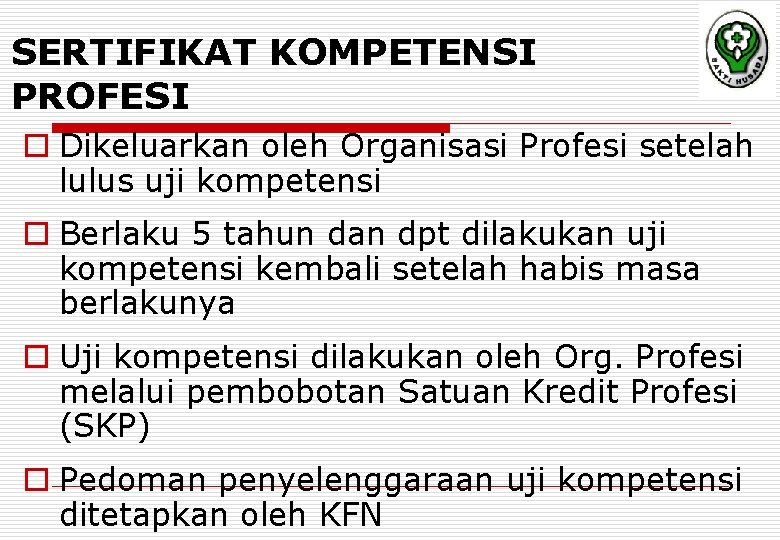 SERTIFIKAT KOMPETENSI PROFESI o Dikeluarkan oleh Organisasi Profesi setelah lulus uji kompetensi o Berlaku