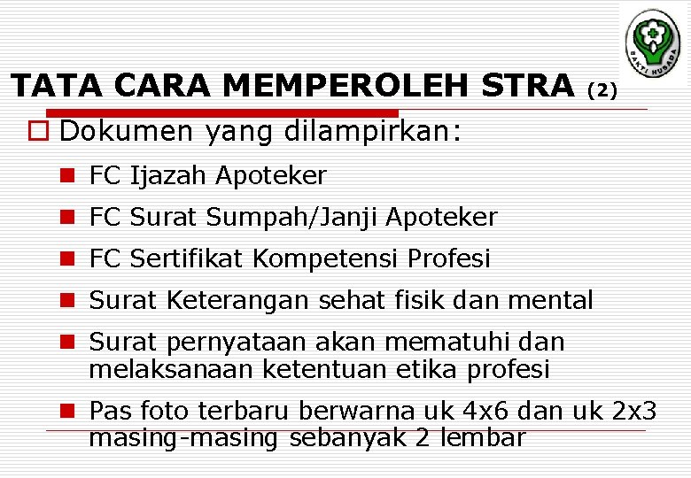 TATA CARA MEMPEROLEH STRA (2) o Dokumen yang dilampirkan: n FC Ijazah Apoteker n