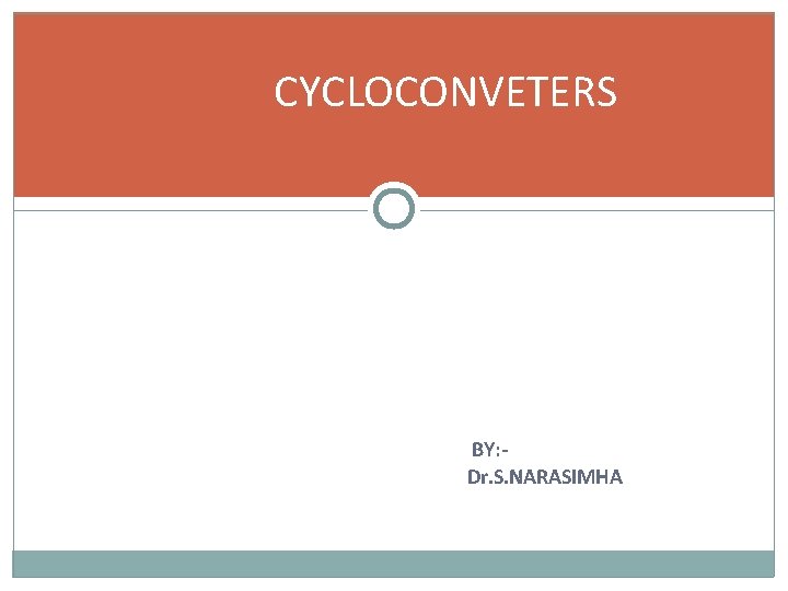 CYCLOCONVETERS BY: Dr. S. NARASIMHA 