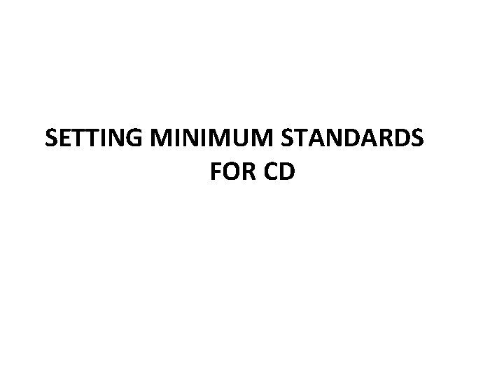 SETTING MINIMUM STANDARDS FOR CD 