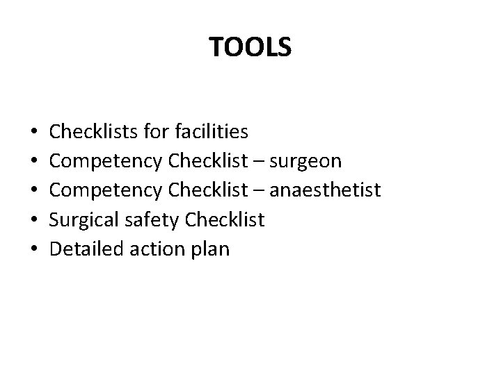 TOOLS • • • Checklists for facilities Competency Checklist – surgeon Competency Checklist –