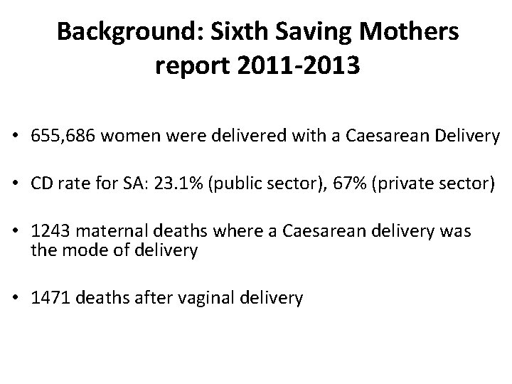 Background: Sixth Saving Mothers report 2011 -2013 • 655, 686 women were delivered with