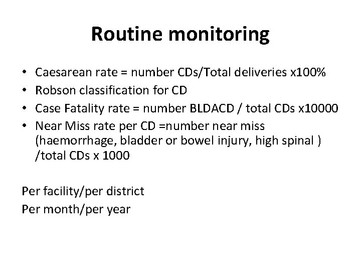 Routine monitoring • • Caesarean rate = number CDs/Total deliveries x 100% Robson classification