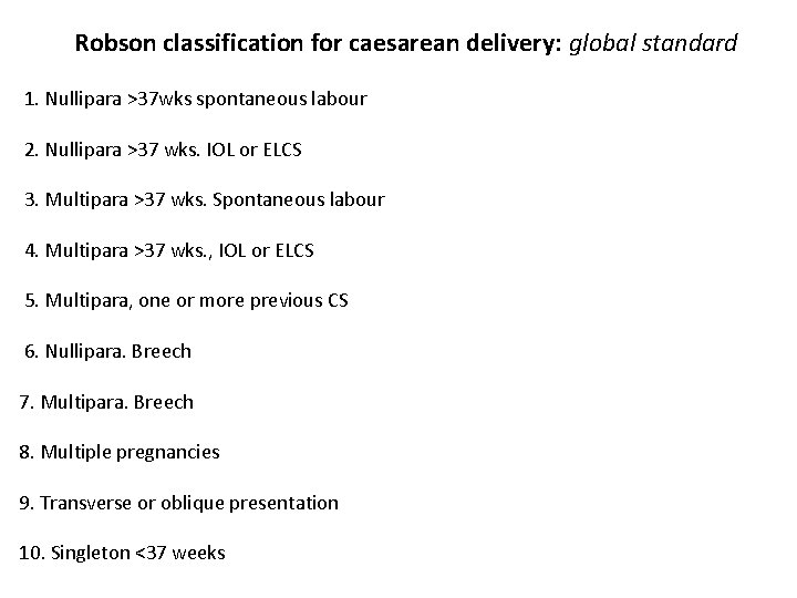 Robson classification for caesarean delivery: global standard 1. Nullipara >37 wks spontaneous labour 2.