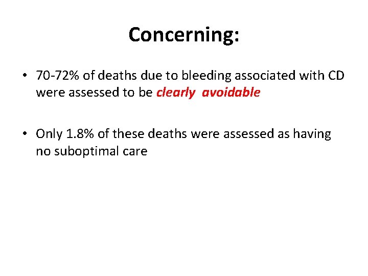 Concerning: • 70 -72% of deaths due to bleeding associated with CD were assessed