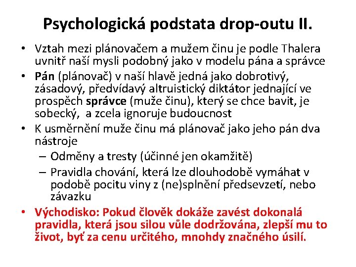 Psychologická podstata drop-outu II. • Vztah mezi plánovačem a mužem činu je podle Thalera