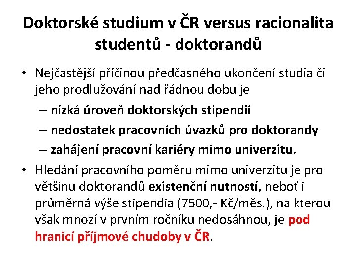 Doktorské studium v ČR versus racionalita studentů - doktorandů • Nejčastější příčinou předčasného ukončení