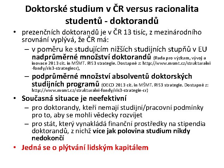 Doktorské studium v ČR versus racionalita studentů - doktorandů • prezenčních doktorandů je v