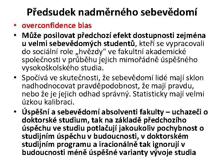 Předsudek nadměrného sebevědomí • overconfidence bias • Může posilovat předchozí efekt dostupnosti zejména u