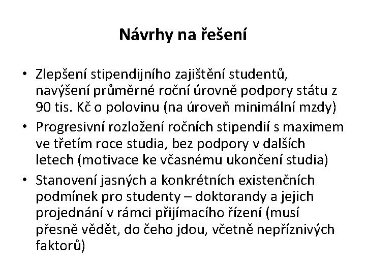 Návrhy na řešení • Zlepšení stipendijního zajištění studentů, navýšení průměrné roční úrovně podpory státu