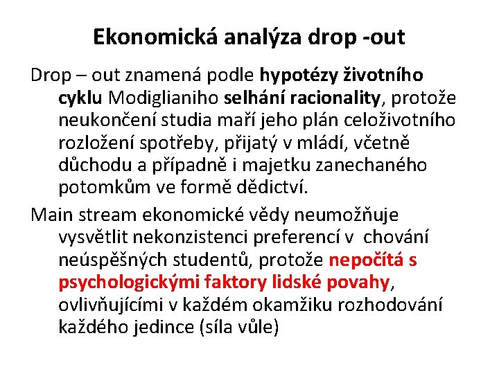 Ekonomická analýza drop -out Drop – out znamená podle hypotézy životního cyklu Modiglianiho selhání