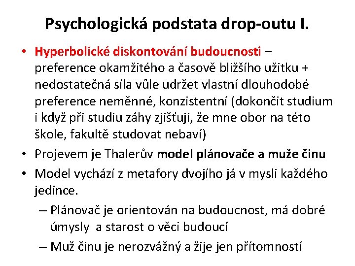 Psychologická podstata drop-outu I. • Hyperbolické diskontování budoucnosti – preference okamžitého a časově bližšího