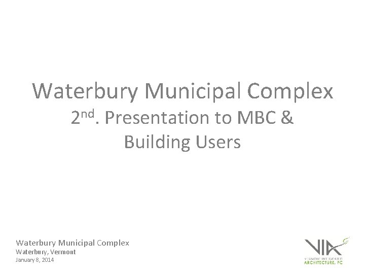 Waterbury Municipal Complex 2 nd. Presentation to MBC & Building Users Waterbury Municipal Complex