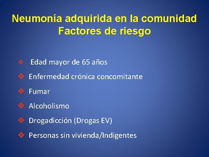 Neumonía adquirida en la comunidad Factores de riesgo v Edad mayor de 65 años